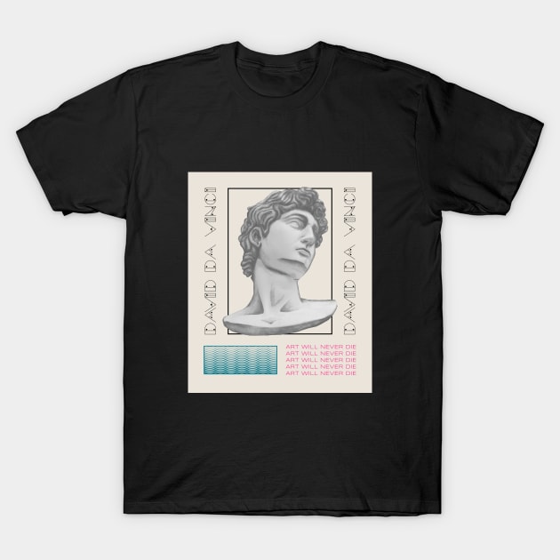 David Art will Never Die T-Shirt by DAGHO